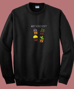 What The Fucculent Summer Sweatshirt