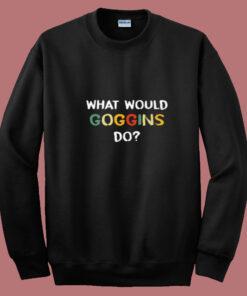 What Would Goggins Do Summer Sweatshirt