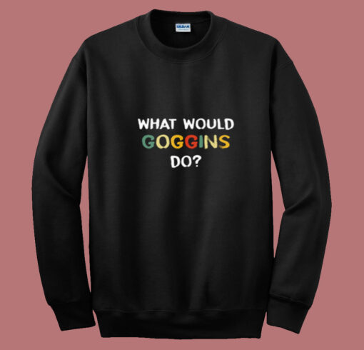 What Would Goggins Do Summer Sweatshirt