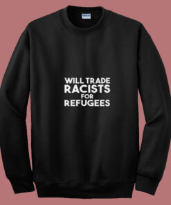 Will Trade Racists For Refugees Blankets Summer Sweatshirt