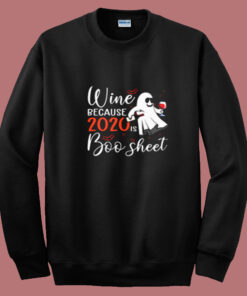 Wine Because 2020 Is Boo Sheet Summer Sweatshirt