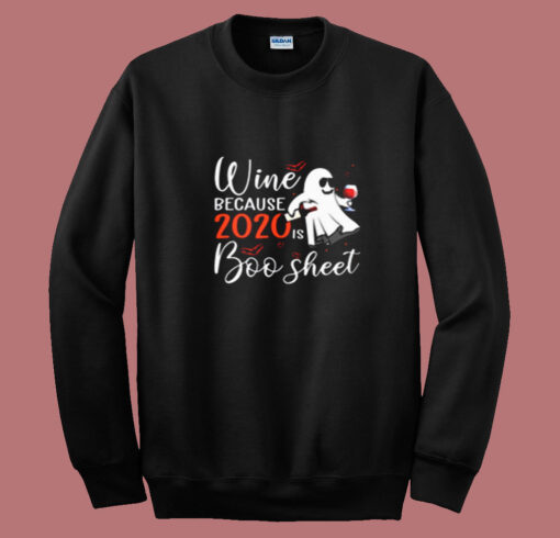 Wine Because 2020 Is Boo Sheet Summer Sweatshirt