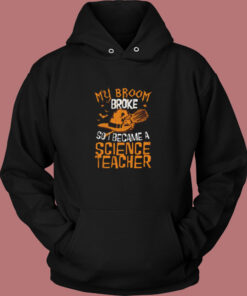 Witch My Broom Broke So I Became A Science Teacher Vintage Hoodie