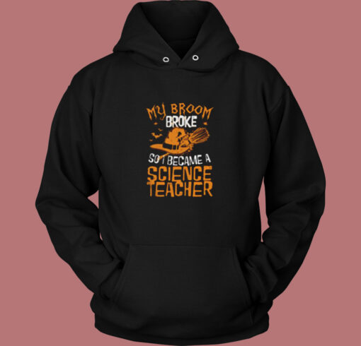 Witch My Broom Broke So I Became A Science Teacher Vintage Hoodie