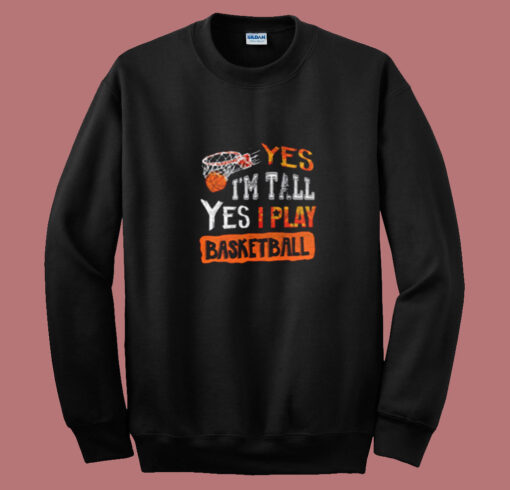 Yes I’m Tall Yes I Play Basketball Summer Sweatshirt