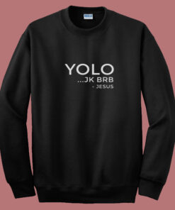 Yolo Jk Brb Funny Christian Gift Jesus Summer Sweatshirt