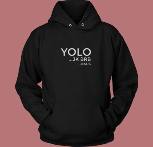 Yolo Jk Brb Funny Christian Gift Jesus Vintage Hoodie