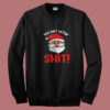 You Ain’t Gettin’ Shit Summer Sweatshirt