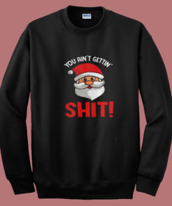 You Ain’t Gettin’ Shit Summer Sweatshirt