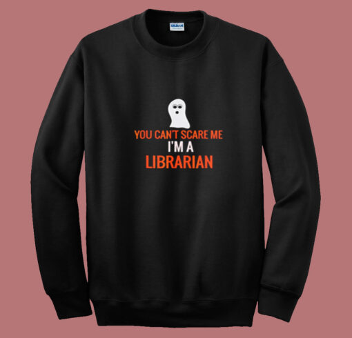 You Can’t Scare Me I’m A Librarian Summer Sweatshirt