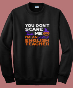 You Don’t Scare Me I’m An English Teacher Summer Sweatshirt