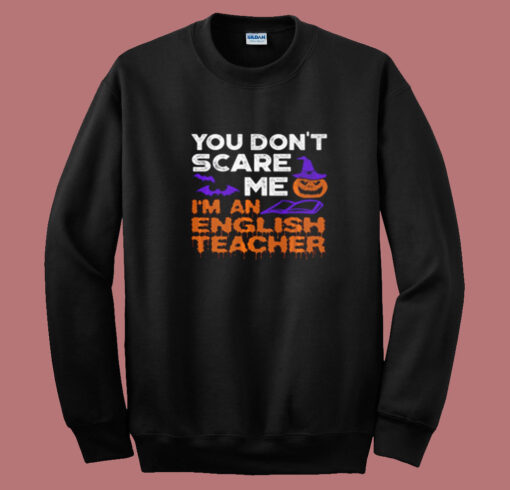 You Don’t Scare Me I’m An English Teacher Summer Sweatshirt