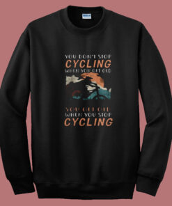 You Don’t Stop Cycling Summer Sweatshirt