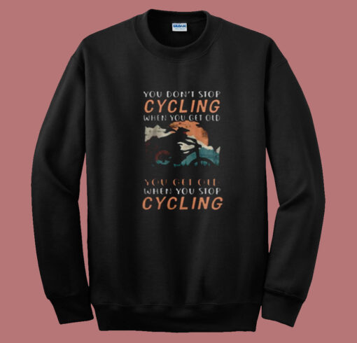 You Don’t Stop Cycling Summer Sweatshirt