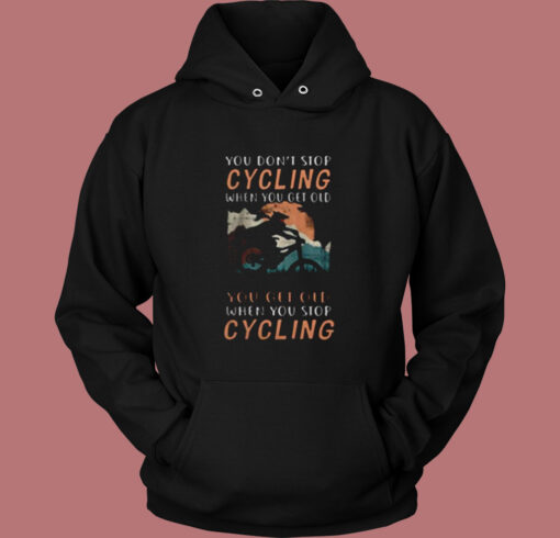 You Don’t Stop Cycling Vintage Hoodie