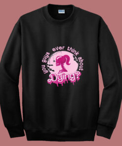 You Guys Ever Think About Dying Barbie Summer Sweatshirt