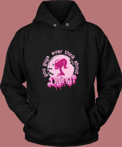 You Guys Ever Think About Dying Barbie Vintage Hoodie