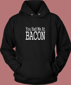 You Had Me At Bacon Vintage Hoodie