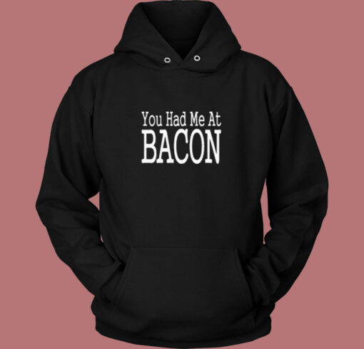 You Had Me At Bacon Vintage Hoodie