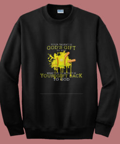 Your Talent Is God’s Gift To You Summer Sweatshirt