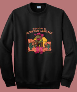 You're A Cowboy Like Me Summer Sweatshirt